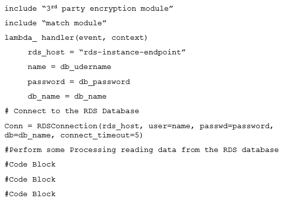 The Lambda function below is being called through an API using Amazon API Gateway. The average execution time for the Lambda function is about 1 second. The pseudocode for the Lambda function is as shown in the exhibit. What two actions can be taken to improve the performance of this Lambda function without increasing the cost of the solution? (Select two.)