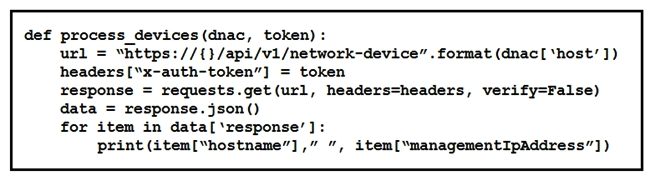 <strong>Refer to the exhibit. What is the function of the Python script?</strong> A) Loop through the returned list of network devices and, for each device, print the device name and management IP address. B) Count and print the total number of available devices. C) For each device that is returned, display the device type and associated management IP address. D) Iterate over a list of network devices and write all device names and management IP addresses to an output file.