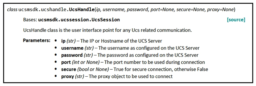 <strong>Refer to the exhibit. Given the API documentation for the UCS SDK Python class, UcsHandle, which code snippet creates a handle instance?</strong> A) B) C) D)