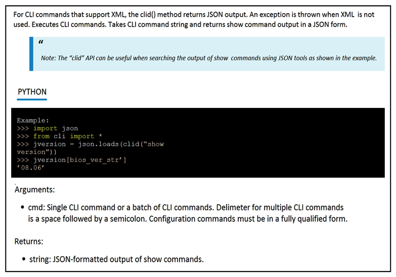 Refer to the exhibit. The Python interpreter and the Cisco Python SDK are available by default in the Cisco NX-OS Software. The SDK documentation shows how the clid() API can be used when working with JSON and XML. What are two effects of running the script? (Choose two.)