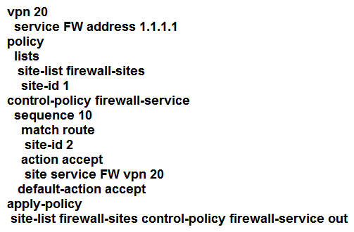 <strong>Refer to the exhibit. An engineer is configuring service chaining. Which set of configurations is required for all traffic from Site ID 1 going toward Site ID 2 to get filtered through the firewall on the hub site? </strong> A) B) C) D)