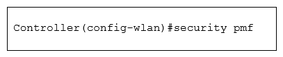 Refer to the exhibit. You are configuring a controller that runs Cisco IOS XE by using the CLI. Which three configuration options are used for 802.11w Protected Management Frames? (Choose three.)