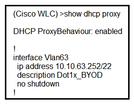 <strong>Refer to the exhibit. A network administrator deploys the DHCP profiler service in two ISE servers: 10.3.10.101 and 10.3.10.102. All BYOD devices connecting to WLAN on VLAN63 have been incorrectly profiled and are assigned as unknown profiled endpoints. Which action efficiently rectifies the issue according to Cisco recommendations? </strong> A) Nothing needed to be added on the Cisco WLC or VLAN interface. The ISE configuration must be fixed. B) Disable DHCP proxy on the Cisco WLC. C) Disable DHCP proxy on the Cisco WLC and run the ip helper-address command under the VLAN interface to point to DHCP and the two ISE servers. Disable DHCP proxy on the Cisco WLC and run the ip helper-address command under the VLAN interface to point to DHCP and the two ISE servers. D) Keep DHCP proxy enabled on the Cisco WLC and define helper-address under the VLAN interface to point to the two ISE servers.