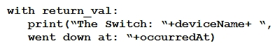 <strong> Refer to the exhibit. The task is to create a Python script to display an alert message when a Meraki MX Security Appliance goes down. The exhibit shows sample data that is received. Which Python snippet displays the device name and the time at which the switch went down?</strong> A) B) C) D)