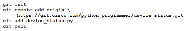 <strong>A new project called device_status must be stored in a central Git repository called device_status with the first file named device_status.py. The Git repository is created using the account python_programmer. Which set of commands inserts the project into Git?</strong> A) B) C) D)