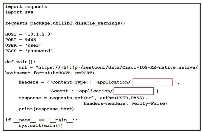 <strong> Refer to the exhibit. An engineer creates a Python script using RESTCONF to display hostname information. The code must be completed so that it can be tested. Which string completes the highlighted areas in the exhibit?</strong> A) yang-data+json B) yang +json C) yang.data+json D) json