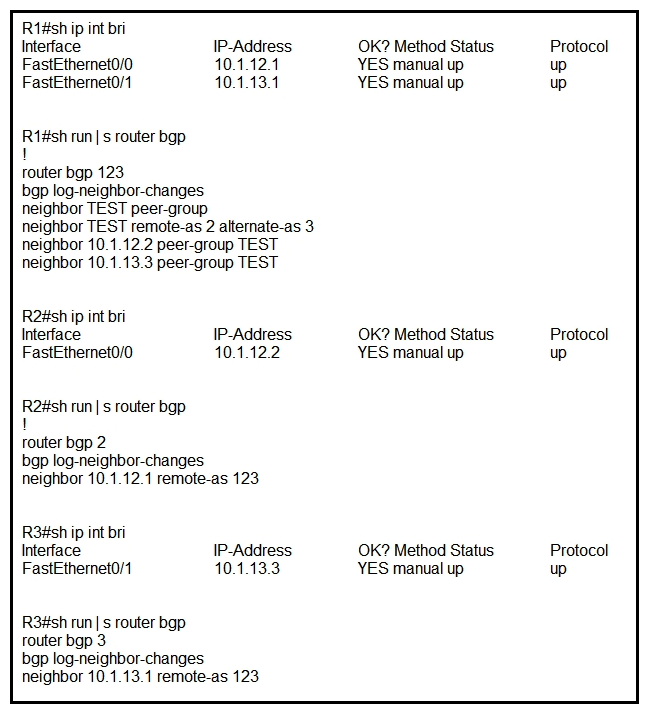 <strong> Refer to the exhibit. R1 is directly connected to R2 and R3. R1 is in BGP AS 123, R2 is in BGP AS 2, and R3 is in BGP AS 3. Assume that there is no connectivity issue between R1, R2 and R1, R3. Which result between BGP peers R1, R2 and R1, R3 is true?</strong> A) The BGP session does not come up between R1 and R2 and between R1 and R3. B) The BGP session comes up between R1 and R2 and between R1 and R3. C) The BGP session comes up between R1 and R3, but not between R1 and R2. D) The BGP session comes up between R1 and R2, but not between R1 and R3.
