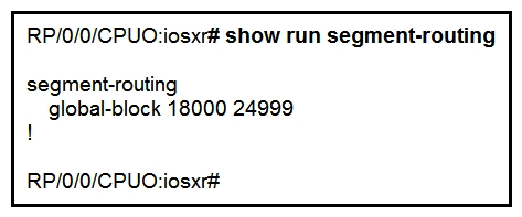 <strong> Refer to the exhibit. A network engineer implemented this segment routing configuration. Which statement about the output is true?</strong> A) This range conflicts with the segment routing local block range. B) The device must be reloaded for these ranges to be allocated and used. C) The default segment routing global block range is being used on this device. D) A nondefault segment routing global block range is being used on this device.
