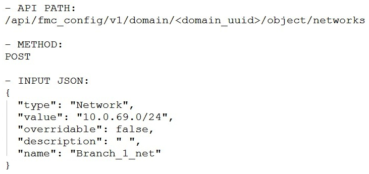 <strong>Which snippet is used to create an object for network 10.0.69.0/24 using Cisco Firepower Management Center REST APIs?</strong> A) B) C) D)