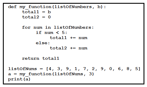 <strong> Refer to the exhibit. Which value of a is displayed when the Python code is executed?</strong> A) 10 B) 13 C) 18 D) 21