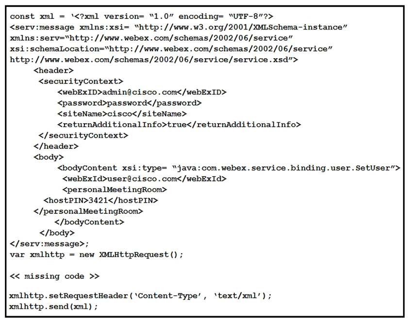 <strong> Refer to the exhibit. A developer must construct an HTTP Request to use the XML API to set a Personal Meeting Room PIN for a given user. Which code completes the code to create the request?</strong> A) xmlhttp.open(GET, https://cisco.webex.com/WBXService/XMLService); B) xmlhttp.open(PATCH, https://cisco.webex.com/WBXService/XMLService); C) xmlhttp.open(PUT, https://cisco.webex.com/WBXService/XMLService); D) xmlhttp.open(POST, https://cisco.webex.com/WBXService/XMLService);