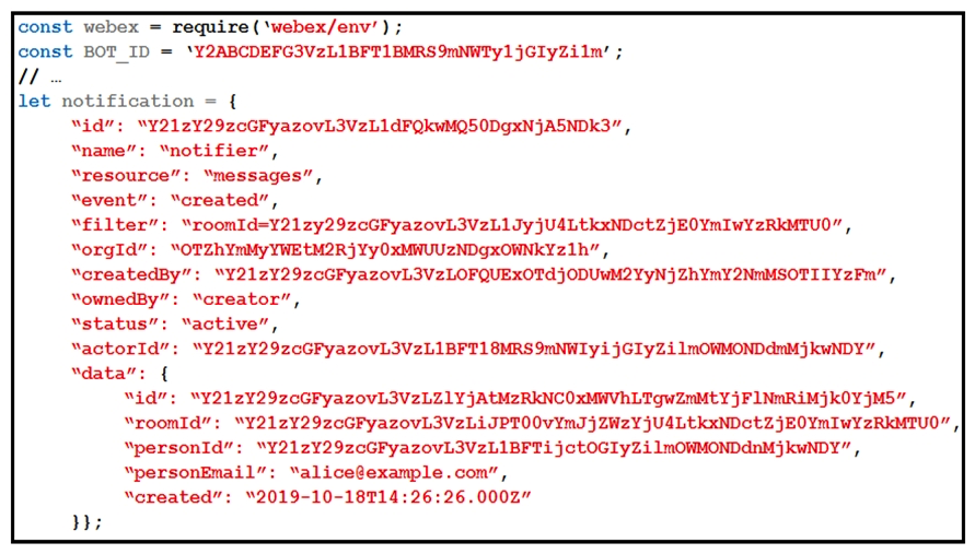<strong> Refer to the exhibit. A webhook has been created so that an application is notified when users mention a bot in a Webex Teams space. The exhibit shows an example of a notification received by the application. Which code snippet correctly processes the JSON payload using the Webex Node.js SDK in order to print out messages that mention the bot?</strong> A) B) C) D)