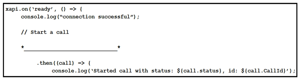 Refer to the exhibit. Assume that there is already a connection to a device for this jsxapi.code snippet. Which snippet completes the code so that the connected device makes a call to the user jdoe@example.com?