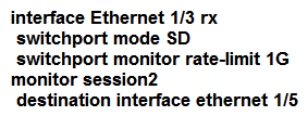 <strong>An engineer needs to monitor ingress traffic that arrives at interface Ethernet 1/3 that belongs to a Cisco Nexus 5600 Series Switch. The traffic analyzer machine located at interface Ethernet 1/5 is already monitoring other production, and the traffic analyzer must not be impacted by the traffic captured from the interface Eth1/3. The operations team allocated a traffic budget for the new monitoring session of 1 Gbps to meet this requirement. Which set of commands configures the SPAN session?</strong> A) B) C) D)