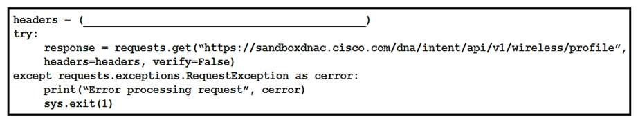 <strong> Refer to the exhibit. Which code snippet is required in the headers to successfully authorize wireless information from Cisco DNA Center?</strong> A) headers = {'X-auth-token':'fa8426a0-8eaf-4d22-8e13-7c1b16a9370c'} B) headers = {'Authorization':'Basic YWRtaW46R3JhcGV2aW5IMQ=='} C) headers = {'Authorization':'Bearer ASDNFALKJER23412RKDALSNKF'} D) headers = {'Content-type':'application/json'}