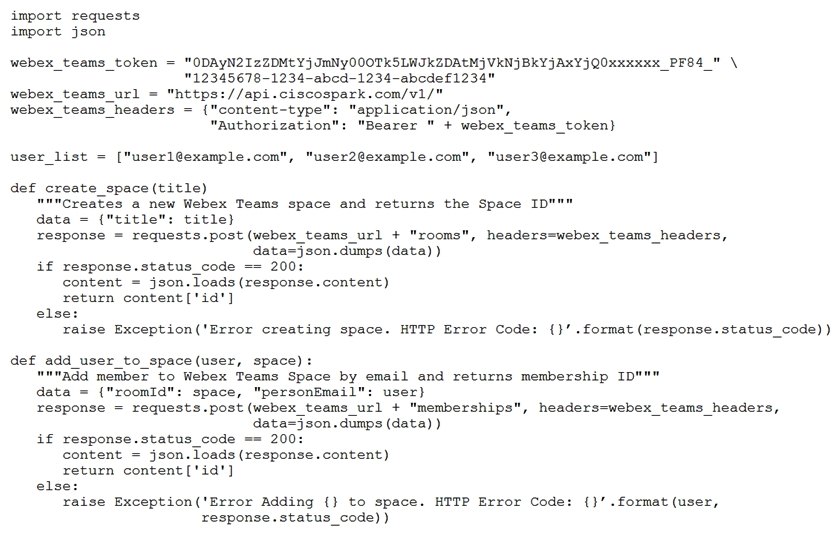<strong> Refer to the exhibit. Which snippet creates a Webex Teams space and adds the users in the variable user_list to that space?</strong> A) B) C) D)
