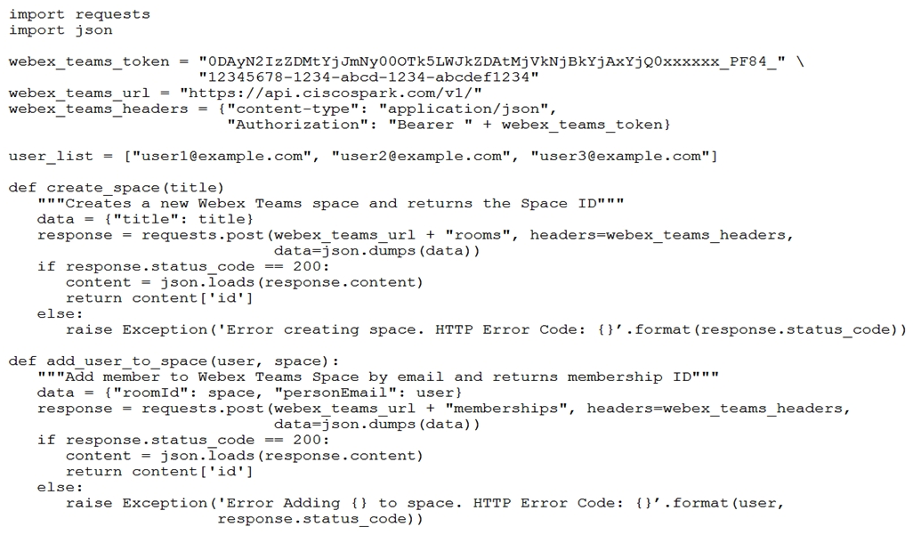 Refer to the exhibit. Which snippet creates a Webex space and adds the users in the variable user_list to that space?