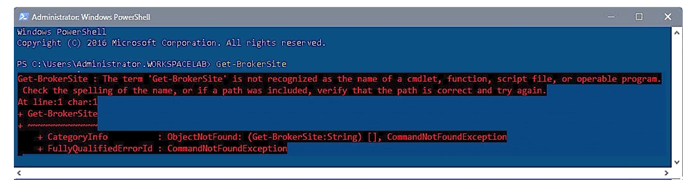 <strong>Scenario : A Citrix Administrator ran the Get-BrokerSite PowerShell command on the primary Delivery Controller to obtain overview information of the infrastructure. The administrator received the error as shown in the exhibit. Click on the Exhibit button to view the error. Why did the administrator receive this PowerShell error?</strong> A) The Get-BrokerSite PowerShell command was performed with a syntax error. B) The Get-BrokerSite PowerShell command was performed before running the Add-PSSnapin Citrix* command. C) The incorrect PowerShell command for retrieving Site information was performed. D) The Get-BrokerSite PowerShell command was performed without Administrator privileges in PowerShell.