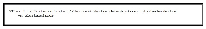 <strong>Refer to the exhibit. What is the result of the command?</strong> A) clustermirror becomes a top-level device but without any virtual volume created or guarantees about its data. B) clustermirror becomes a top-level device, and a virtual volume is created for the device if the parent had a virtual volume. C) clustermirror is broken down to its base extents. D) clustermirror is detached and discarded.