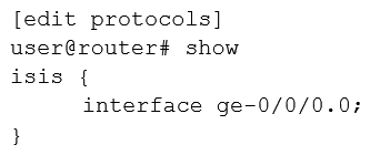 <strong>Click the Exhibit button. Referring to the exhibit, which statement about the IS-IS interface is true?</strong> A) The ge-0/0/0.0 interface will act as an L1/L2 interface B) The ge-0/0/0.0 interface will act as an L2 interface only C) The ge-0/0/0.0 interface will act as an L1 interface only D) The ge-0/0/0.0 interface will not be assigned to a level