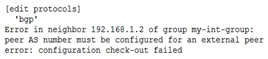 <strong>Click the Exhibit button. You are configuring an IBGP group. When you commit your configuration, you receive the error shown in the exhibit. Which additional configuration parameter must you add to your configuration?</strong> A) multipath B) type external C) type internal D) export <policy name>