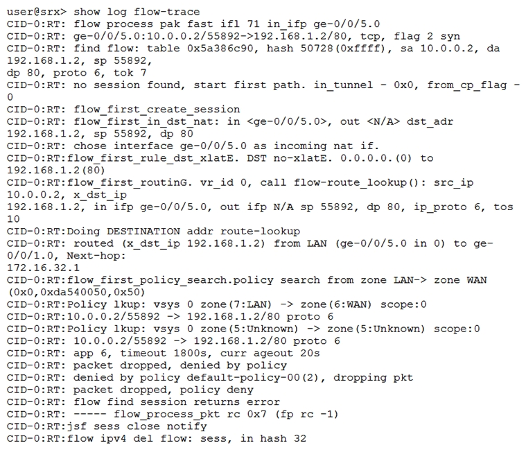 <strong>Click the Exhibit button. A host is unable to communicate with a webserver. Referring to the exhibit, which statement is correct?</strong> A) The webserver is not listening for traffic on port 80 B) A policy is denying the traffic between these two hosts C) A session is created for this flow D) The session table is running out of resources