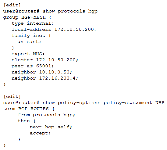 <strong>Click the Exhibit button. You are investigating reports of increased latency and discover that some routes cause customer traffic to traverse a route reflector instead of the optimal path. Referring to the exhibit, which configuration statement would solve the problem?</strong> A) delete protocols bgp group BGP-MESH peer-as B) set policy-options policy-statement NHS term BGP_ROUTES from external C) set protocols bgp group BGP-MESH import NHS D) delete protocols bgp group BGP-MESH export NHS