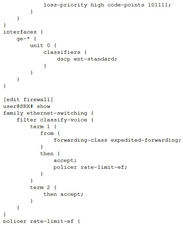 <strong>Click the Exhibit button. You are implementing CoS for a custom application that is labeling its packets with DSCP code-point 101111. You have applied the configuration shown in the exhibit, but note that while some custom application traffic ingressing on ge-0/0/1 transits the SRX Series device successfully, packets ingressing all other ge-* interfaces are being dropped. Which action should you take to solve this problem?</strong> A) Apply the rate-limit-ef policer to all ge- interfaces. Apply the rate-limit-ef policer to all ge- interfaces. B) Remove the BA classifier from all ge- interfaces. C) Configure a scheduler and scheduler map for expedited-forwarding and apply to all interfaces. D) Modify the BA classifier to assign code point 101111 to loss priority low.