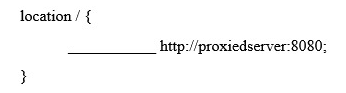 <strong>When trying to reverse proxy a web server through Nginx, what keyword is missing from the following configuration sample? </strong> A) remote_proxy B) reverse_proxy C) proxy_reverse D) proxy_pass E) forward_to