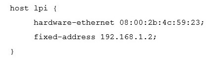 <strong>A host, called lpi , with the MAC address 08:00:2b:4c:59:23 should always be given the IP address of 192.168.1.2 by a DHCP server running ISC DHCPD. Which of the following configurations will achieve this?</strong> A) B) C) host lpi = 08:00:2b:4c:59:23 192.168.1.2 D) E)