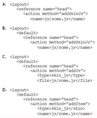 <strong>Which of the following will cause the javascript file at [magento root] /skin/frontend/<package>/<theme>/js/some.js to be added to the output of the standard Magento page/html_head block?  </strong> A) Option A B) Option B C) Option C D) Option D <div style=padding-top: 35px> 