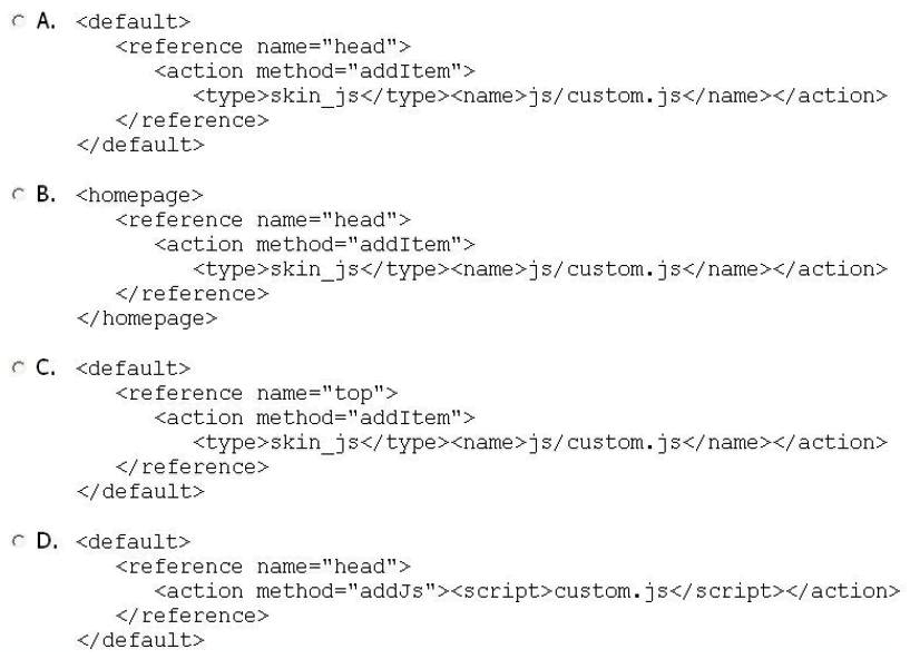 <strong>Which code snippet shows the correct way to add a JavaScript file from your custom theme to all Magento pages? </strong> A) Option A B) Option B C) Option C D) Option D