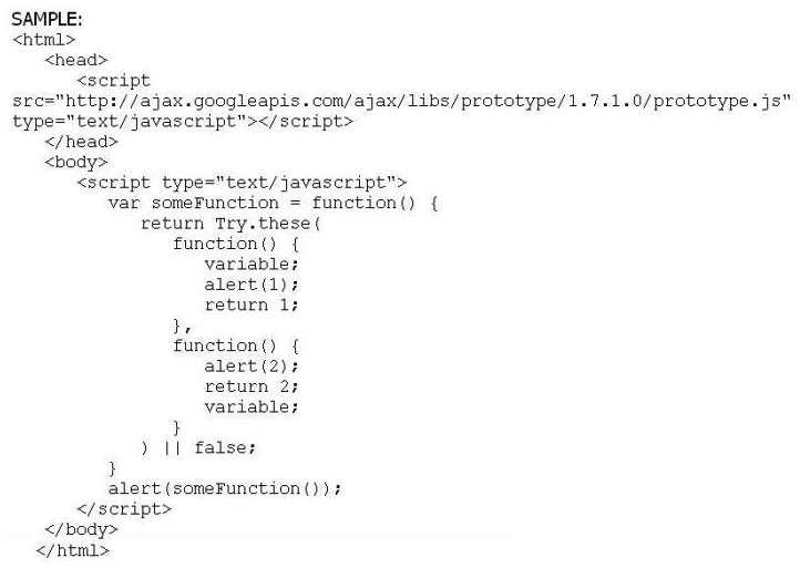<strong>If you open an HTML document with the following code sample in the browser, what will you see in the text of the two Alerts in the browser? </strong> A) 1 and 1 B) 2 and 2 C) 1 and Undefined D) 2 and false E) false and false F) Undefined and Undefined