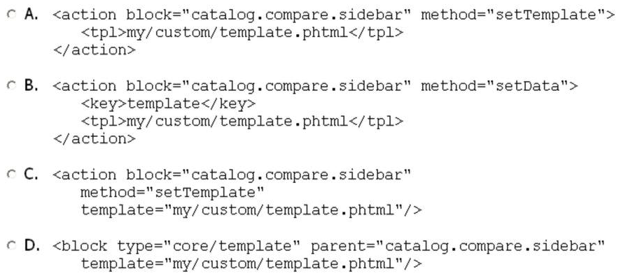 <strong>Which one of the following methods assigns a custom template to the product compare sidebar block? </strong> A) Option A B) Option B C) Option C D) Option D