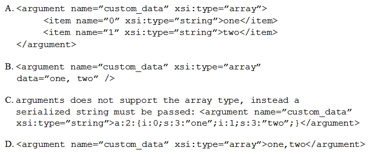 <strong>How do you pass an array ['one', 'two] as a parameter to you block using the layout XML arguments directive?  </strong> A) Option A B) Option B C) Option C D) Option D <div style=padding-top: 35px> 