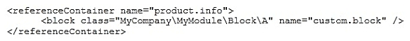 <strong>How do you set the custom block MyCompany\MyModule\Block\A as a child for the block named product.info using layout XML?</strong> A)   B)   C)   D)   <div style=padding-top: 35px> 