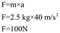 Recall that the force of an object in motion is given by the equation F = ma, where m is the mass of the object in question (in kilograms), a is the object's acceleration (in m/s 2 ), and F is the force it has, measured in Newton units (kg ? m/s 2 ). Thus, to find the force of an object in motion, simply plug the variables into the formula. Mass (m) = 2.5kg, acceleration = 40 m/s 2 So, to kick a 2.5 kg ball with an acceleration of 40 m/s 2 , the kicker must have to use 100 N worth of force.