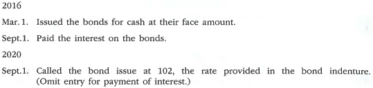 Entries for issuing and calling bonds; loss Adele Corp., a wholesaler of music equipment, issued $22,000,000 of 20-year, 7% callable bonds on March 1, 2016 at their face amount, with interest payable on March 1 and September 1. The fiscal year of the company is the calendar year. Journalize the entries to record the following selected transactions:  <div style=padding-top: 35px> 