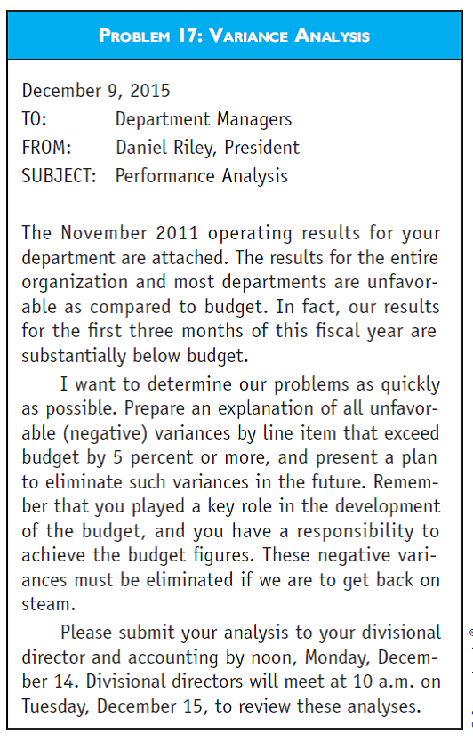CMA-ADAPTED VARIANCE ANALYSIS Engineers Education Association (EEA) is a volunteer membership organization providing educational and professional services to its members. The professional staff is organized into four divisions with a total of 14 operating departments. EEA adopted an annual budget program many years ago as a means for planning and controlling activities. Each department of EEA prepares an annual budget in consultation with its respective volunteer committee(s). After a series of reviews by both the professional staff and the volunteer structure, the budget is adopted. The professional staff is expected to comply with the budget in conducting its activities and operations. The EEA's accounting department generates monthly income statements that present actual performance as compared to budget for each EEA department. The November 2015 statement for the publications department is shown in the first figure designated Problem 17. Accompanying the report this month was a memorandum from EEA's president, Daniel Riley, which is shown in the second figure designated as Problem 17. Marie Paige, publications manager, was having lunch with Jon Franklin, continuing education manager, when the following conversation about Riley's memorandum took place. Paige: The volunteers must be giving Riley some static-the memo doesn't sound like him. Franklin: I think you're right. One of EEA's problems is that membership is down. Paige: I heard that both growth and retention are bad. This is confirmed by my results. A set percentage of the membership dues of each member is assigned to us each month for the magazine subscription. This amount is down 12 percent. I have no control over this number because only members get the magazine. Franklin: I wonder if the results are really as bad as they look. For instance, accounting has divided all of the annual budget figures by 12 to derive the monthly figures. This is okay for some things but not for most. What about you? Paige: I agree. I don't know why they do that when we spend so much time up front developing the annual budget. I know what Riley is attempting, but I don't think he is going to get the results he wants. I know he wants to eliminate the negative variances, but some positive variances are really not favorable! We should be analyzing all significant variances-positive and negative. Franklin: What are you going to do-analyze just the negatives? Should we do anything before we prepare our reports? Required a. The monthly income statements that EEA's accounting department prepares for each department of EEA are a form of communication. 1. Explain why the departmental income statements are considered a form of communication. 2. In terms of the format of the income statement presented for the publications department, evaluate EEA's departmental income statement as a communication device. b. Paige stated that all significant variances should be analyzed because some positive variances are not favorable. Discuss why EEA's departments should be analyzing all significant variances, both positive (favorable) and negative (unfavourable). As support for your answer, identify a positive variance from the publications department's income statement that may not be favorable to EEA's operations, and explain why. c. Recommend a course of action that Paige or Franklin could take to encourage Riley to have all significant variances reviewed.