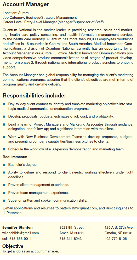 Below are a job ad and a résumé applying for that job. Using the information you have about Jennifer's two jobs (given below the résumé), critique Jennifer's résumé. Her job letter is Exercise 13.18, if you wish to look at it, too. Redo her résumé to improve it. Then write an e-mail to your instructor discussing the strengths and weaknesses of the résumé and explaining why you made the changes you did. When you ask, Jennifer tells you about her two jobs: Note: This exercise was written by Matthew Search. Exercise 13.18 In Chapter 12, Exercise 12.13, you critiqued the résumé of Jennifer Stanton. Below is her cover letter. Using the information about Jennifer from Exercise 12.13, redo her letter to improve it. Then write an e-mail to your instructor discussing the strengths and weaknesses of the letter and explaining why you made the changes you did.