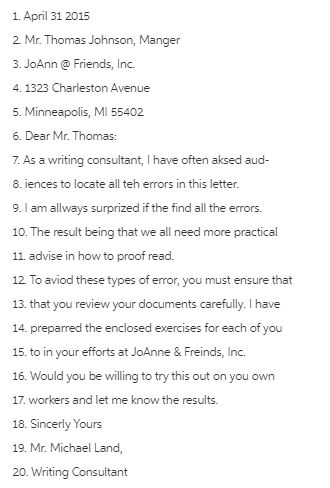Proofread a letter.Proofread the following lines of a letter, using the line numbers to indicate the position of each error. Proofread for content, typographical errors, and format. For each error, indicate by a yes or no whether the error would have been identified by a computer's spellingchecker. How many errors can you find