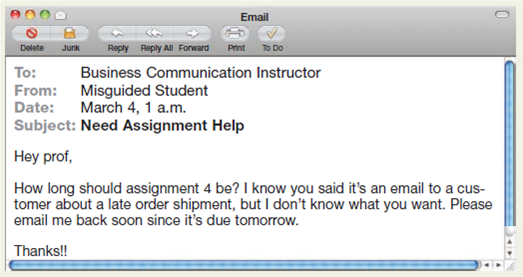 Analyze an instructor as the audience. If you were a business communication instructor and received this email from a student, how would you react? Analyze your instructor as an audience for this student's message, and consider changes the student might make to achieve his or her purpose.