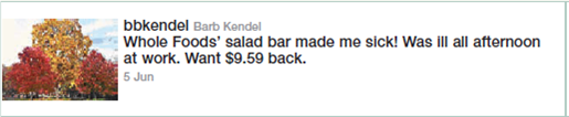 Write an email refusing a customer's request for a refund. On Twitter, a Whole Foods customer posted this tweet: As a representative for Whole Foods, you find this tweet and send the customer a direct message (DM) to obtain his email address. In your email to the customer, reject his request for a refund. You may invent your own rationale for the decision. Also try including a subtle sales promotion in your closing paragraph. Exchange drafts with a partner in class and give each other feedback on the approach.