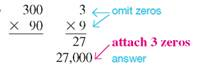 Multiply, omitting zeros in the calculation and then replacing them at the right of the product to obtain the final answer. (See Example.) Multiplying, Omitting Zeros In the following multiplication problems, omit zeros in the calculation and then replace omitted zeros to obtain the product. (a) (b)