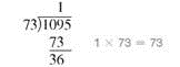 Divide this. (See Examples.) Dividing Whole Numbers To divide 1095 baseball cards evenly among 73 collectors, divide 1095 by 73 as follows. Since 73 is larger than 1 or 10, but smaller than 109, begin by dividing 73 into 109. There is one 73 in 109, so place 1 over the digit 9 in the dividend as shown. Then multiply 1 and 73. Subtract 73 from 109 to get 36. The next step is to bring down the 5 from the dividend, placing it next to the remainder 36. This gives the number 365. The divisor, 73, is then divided into 365 with a result of 5, which is placed to the right of the 1 in the quotient. Since 73 divides into 365 exactly 5 times, the final answer (quotient) is exactly 15. Check the answer by multiplying. Dividing with a Remainder in the Answer Divide 126 by 24. Express the remainder in each of the three forms.