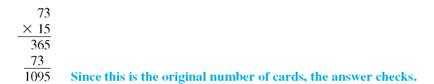 Divide this. (See Examples.) Dividing Whole Numbers To divide 1095 baseball cards evenly among 73 collectors, divide 1095 by 73 as follows. Since 73 is larger than 1 or 10, but smaller than 109, begin by dividing 73 into 109. There is one 73 in 109, so place 1 over the digit 9 in the dividend as shown. Then multiply 1 and 73. Subtract 73 from 109 to get 36. The next step is to bring down the 5 from the dividend, placing it next to the remainder 36. This gives the number 365. The divisor, 73, is then divided into 365 with a result of 5, which is placed to the right of the 1 in the quotient. Since 73 divides into 365 exactly 5 times, the final answer (quotient) is exactly 15. Check the answer by multiplying. Dividing with a Remainder in the Answer Divide 126 by 24. Express the remainder in each of the three forms.
