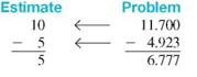 First use front-end rounding to estimate the answer and then subtract. (See Example.) Estimating and Then Subtracting Decimals First estimate using front-end rounding and then subtract. (a) (b) SOLUTION Attach zeros as needed and then subtract. (a) (b)