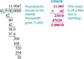 Divide this, and round your answer to the nearest thousandth. (See Examples.)      Dividing a Decimal by a Whole Numbe  Divide the following; then check using multiplication. (a) 27.52 ÷ 32 (b) 153.4 ÷ 8 SOLUTION  (a)      (b)      Dividing a Decimal by a Decimal  Divide and check the answers. (a) 17.6 ÷.25 (b) 5 ÷.42 SOLUTION  Quick TIP  For an answer that has been rounded, the check answer will not be exactly equal to the original dividend. (a)      (b)    