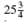 The mixed number to improper fractions. (See Example.)      EXAMPLE  Converting Mixed Numbers to Improper Fractions      Kara Oaks read the instructions that came with a new microwave oven. The opening in the kitchen cabinet needed to be     inches wide by     inches tall in order to install the microwave oven. Convert both of these mixed numbers to improper fractions. (a)      (b)      SOLUTION  (a) Multiply the whole number 25 by the denominator 4 to find 100. Add the product to the numerator of the fraction 3 to find 103. Keep the same denominator of 4.     (b)    