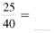 Write in lowest terms. (See Example.) Writing Fractions in Lowest Terms Write the following fractions in lowest terms. (a) (b) SOLUTION Look for a number that can be divided without a remainder into both the numerator and denominator. (a) Both 15 and 40 can be divided by 5. (b) Divide both numbers by 3.